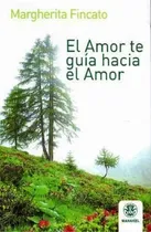 Comprar El Amor Te Guia Hacia El Amor - Margherita Fincato - Manakel