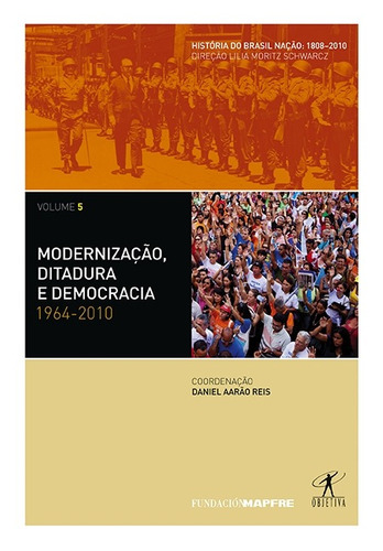 Modernização, ditadura e democracia: 1964-2010, de Vários autores. Editora Schwarcz SA, capa mole em português, 2014