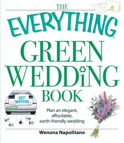 The Everything Green Wedding Book Plan An Elegant, Affordabl