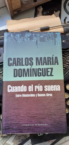 Carlos M. Domínguez / Cuando El Río Suena - Mondadori