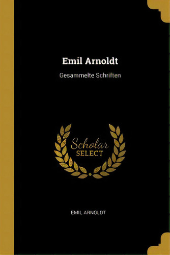 Emil Arnoldt: Gesammelte Schriften, De Arnoldt, Emil. Editorial Wentworth Pr, Tapa Blanda En Inglés