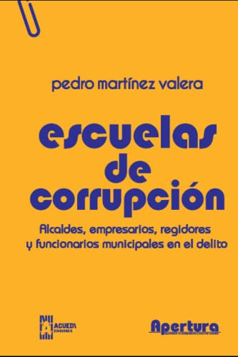 Escuelas De Corrupcion: Alcaldes Empresarios Regidores Y Fun