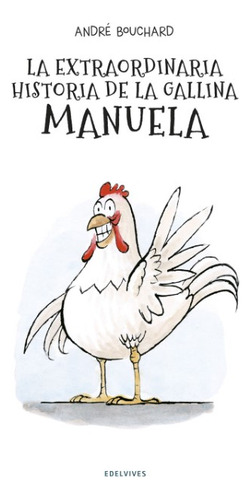 Libro Extraordinaria Historia De La Gallina Manuela  La, De Bourchard  Andre. Editorial Edelvives, Tapa Dura, Edición 1 En Español, 2019