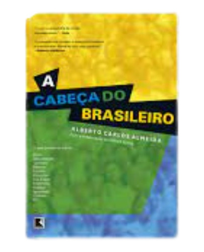 A Cabeça Do Brasileiro - Alberto Carlos Almeida