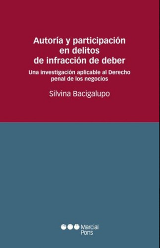 Autoria Y Participacion En Delitos De Infraccion De Deber, De Bacigalupo, Silvina. Editorial Marcial Pons, Tapa Blanda En Español, 2007