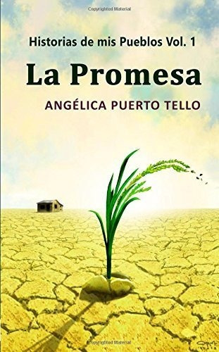 La Promesa (historias De Mis Pueblos) (volume 1) -., de Puerto Tello, Angél. Editorial CreateSpace Independent Publishing Platform en español