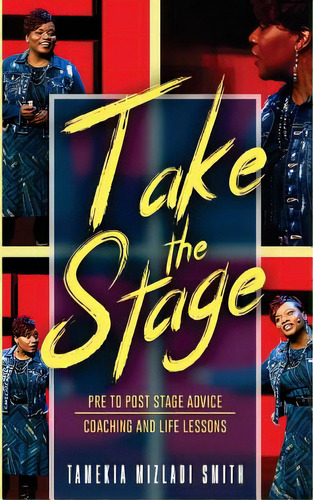 Take The Stage: Pre To Post Stage Advice Coaching And Life Lessons, De Smith, Tamekia Mizladi. Editorial Lightning Source Inc, Tapa Blanda En Inglés