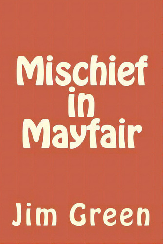 Mischief In Mayfair, De Green, Jim. Editorial Createspace, Tapa Blanda En Inglés