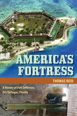 Libro America's Fortress: A History Of Fort Jefferson, Dr...