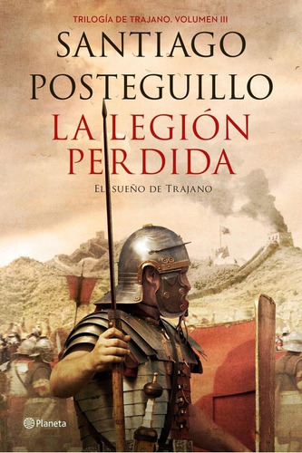 Libro: La Legión Perdida. Posteguillo, Santiago. Planeta