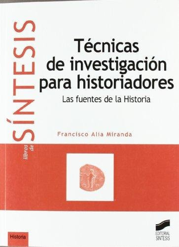 Tãâ©cnicas De Investigaciãâ³n Para Historiadores, De Alía Miranda, Francisco. Editorial Sintesis, Tapa Blanda En Español