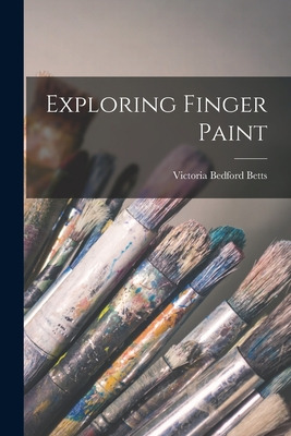 Libro Exploring Finger Paint - Betts, Victoria Bedford 19...