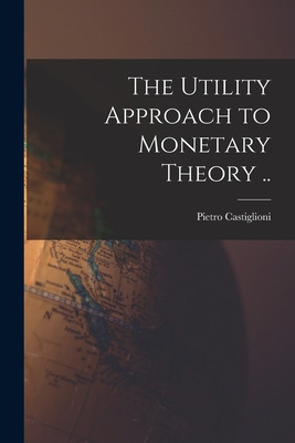 Libro The Utility Approach To Monetary Theory .. - Castig...