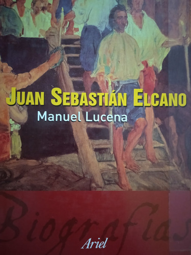 Vida Y Viajes Del Navegante Juan Sebastián Elcano / Lucena 