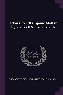 Libro Liberation Of Organic Matter By Roots Of Growing Pl...