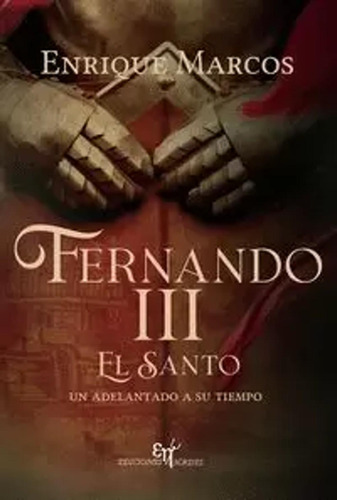 Fernando Iii El Santo, Un Adelantado A Su Tiempo -   - *