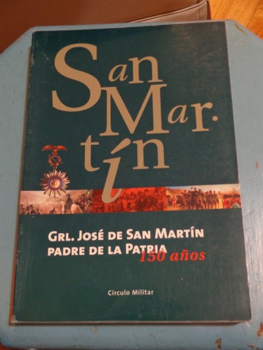 San Martín. Padre De La Patria. 150 Años. Círculo Mi&-.