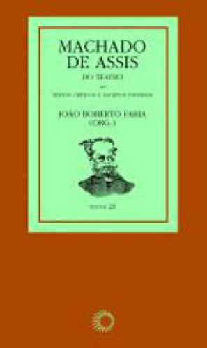 Machado De Assis: Do Teatro Editora Perspectiva, Capa Mole, Edição 1ª Edição - 2008 Em Português