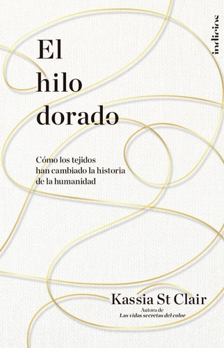 Libro El Hilo Dorado - Kassia St Clair - Indicios