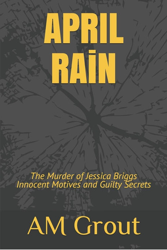 Libro: April Rain: The Murder Of Jessica Innocent Motives