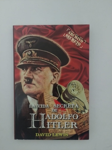 La Vida Secreta De Adolfo Hitler. David Lewis. 2014