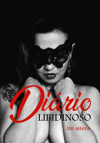 Diário Libidinoso, De Ísis Ahava. Série Não Aplicável, Vol. 1. Editora Clube De Autores, Capa Mole, Edição 2 Em Português, 2019