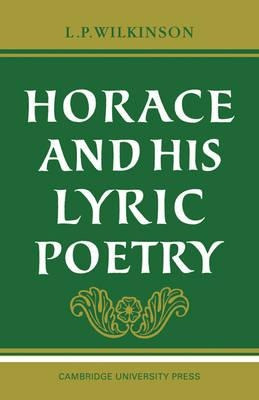 Horace And His Lyric Poetry - L. P. Wilkinson