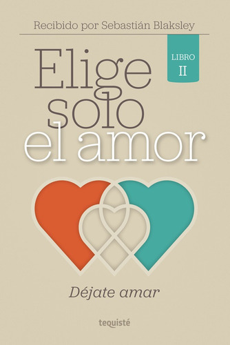 Elige Solo El Amor, De Sebastián Blaksley. Editorial Tequiste, Tapa Blanda, Edición 1 En Español, 2020