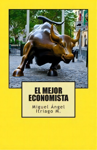 El Mejor Economista, De Miguel Angel Itriago M. Editorial Createspace Independent Publishing Platform, Tapa Blanda En Español