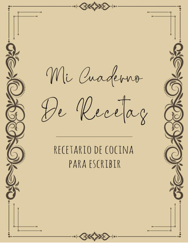 Libro: Mi Cuaderno De Recetas: Recetario De Cocina Para Escr