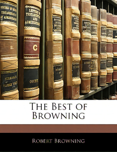 The Best Of Browning, De Browning, Robert., Vol. 1. Editorial Nabu Pr, Tapa Blanda En Inglés
