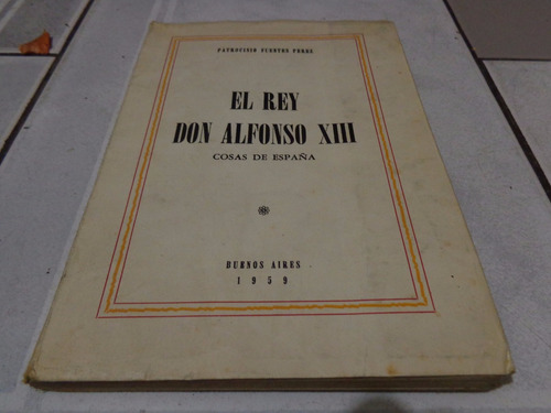 El Rey Don Alfonso Xiii - Patrocinio Fuentes Perez