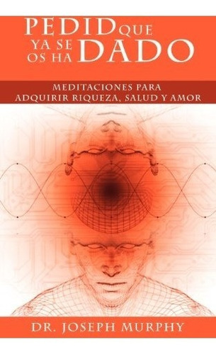 Libro : Pedid Que Ya Se Os Ha Dado: Meditaciones Para Adq...