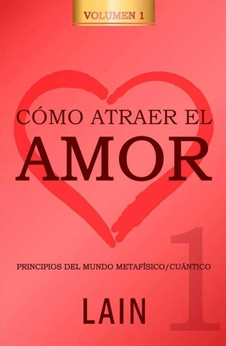 Cómo Atraer El Amor 1 Laín García Calvo Edic.autor