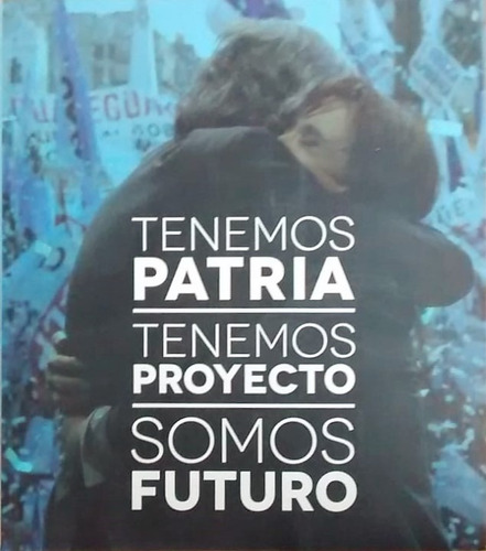 Tenemos Patria, Tenemos Proyecto, Somos Futuro