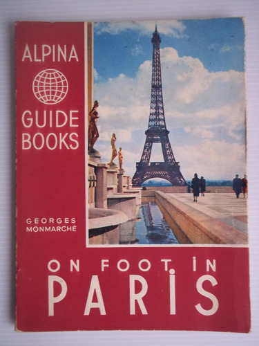 On Foot In Paris - Alpina Guide Books 1950 Georges Monmarche