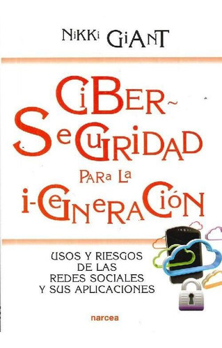 Ciberseguridad Para La Igeneracion : Usos Y Riesgos De Las R, De Nikki Giant. Editorial Narcea, Tapa Blanda En Español, 2016