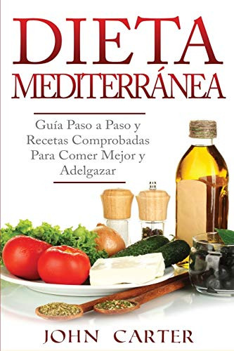 Dieta Mediterranea: Guia Paso A Paso Y Recetas Comprobadas P