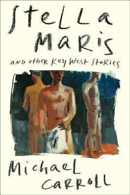 Stella Maris : And Other Key West Stories - Michael Carroll