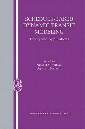 Schedule-based Dynamic Transit Modeling, De Nigel H.m. Wilson. Editorial Springer Verlag New York Inc, Tapa Blanda En Inglés