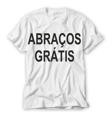 Camisetas Estampadas Com Frase Abraço Grátis Licenciada