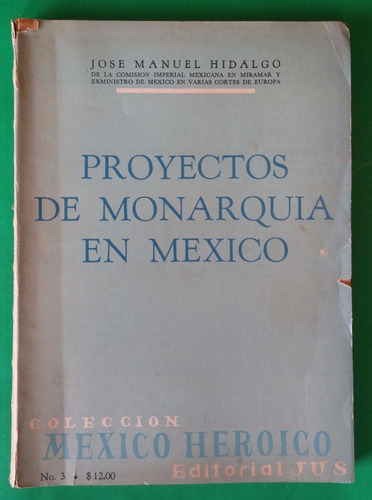 Proyectos De Monarquia En Mexico - Jose Manuel Hidalgo Jus