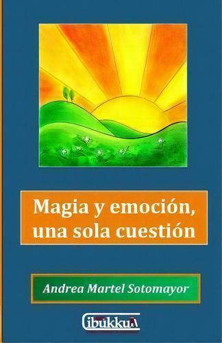 Magia Y Emoci N, Una Sola Cuesti N, De Andrea Martel Sotomayor. Editorial Ibukku, Tapa Blanda En Español