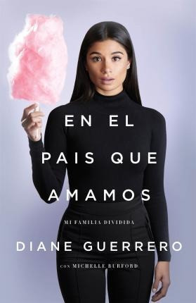 En El Pais Que Amamos : Mi Familia Dividida - Diane Guerrero