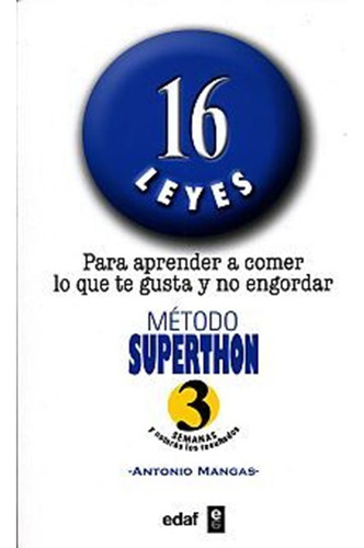 Metodo Superthon. 16 Leyes Para Aprender A Comer Lo Que Te Gusta Y No Engordar, De Mangas, Antonio. Editorial Edaf, Tapa Blanda, Edición 1.0 En Español, 2007