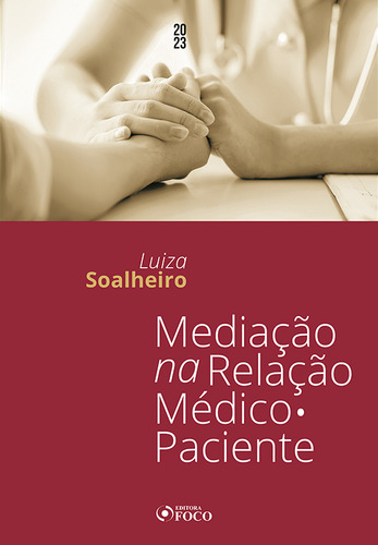 Mediação Na Relação Médico Paciente - 1ª Ed - 2023, De Luiza Soalheiro., Vol. 1. Editorial Editora Foco, Capa Mole Em Português, 2023