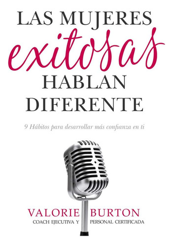 Libro: Las Mujeres Exitosas Hablan Diferente: 9 Hábitos Para