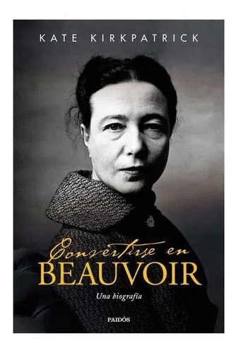 Convertirse En Beauvoir. Kate Kirkpatrick