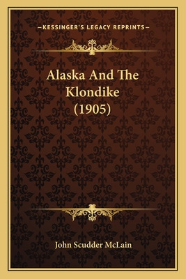 Libro Alaska And The Klondike (1905) - Mclain, John Scudder
