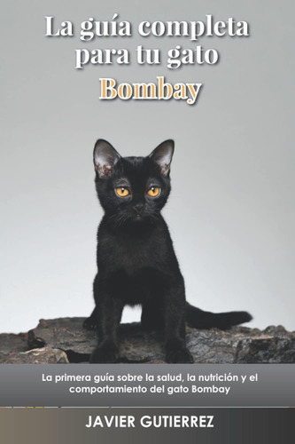 Libro: La Guía Completa Para Tu Gato Bombay: La Primera Guía